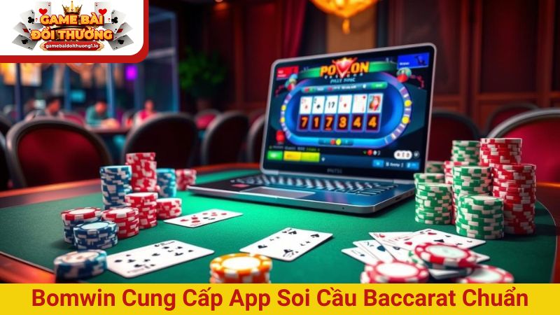 Bomwin cung cấp ứng dụng soi cầu baccarat cực chuẩn xác
