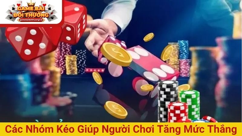 Các nhóm kéo giúp người chơi tăng mức thắng