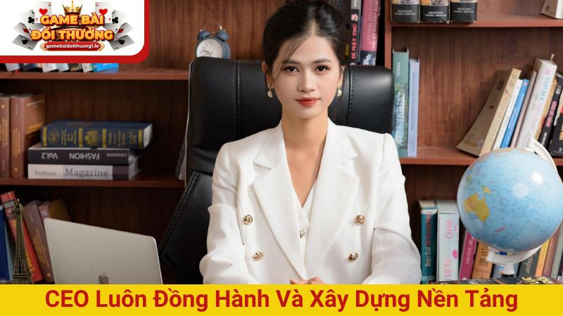 CEO luôn đồng hành và xây dựng nền tảng review uy tín