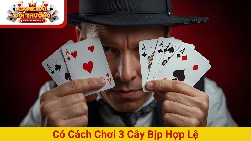 Có cách chơi 3 cây bịp hợp lệ