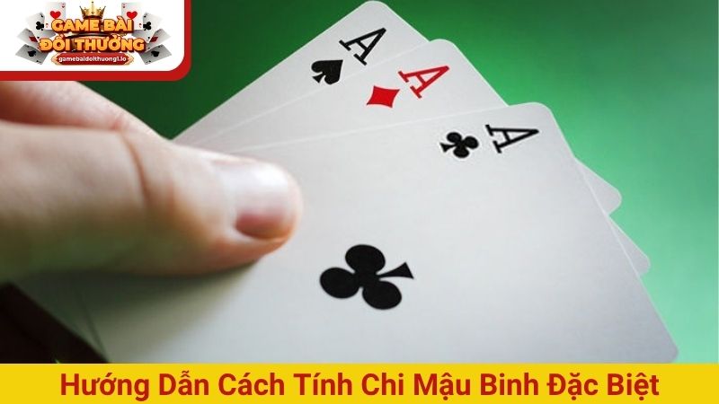 Hướng dẫn cách tính chi Mậu Binh đặc biệt