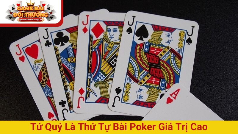 Tứ quý là thứ tự bài poker giá trị cao mà người chơi muốn sở hữu